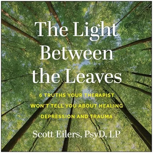The Light Between the Leaves By Scott Eilers PsyD LP